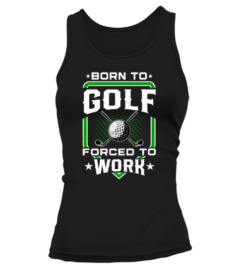 Born to Golf Forced to Work Funny Golfer Golfing Tank top Woman
