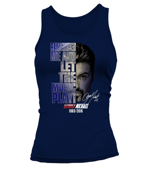 George Michael 1963-2016 remember me and let the music play shirt Tank top Woman