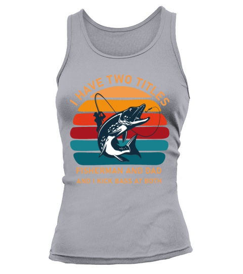 I Have Two Titles Fisherman Dad Bass Fishing Tank top Woman