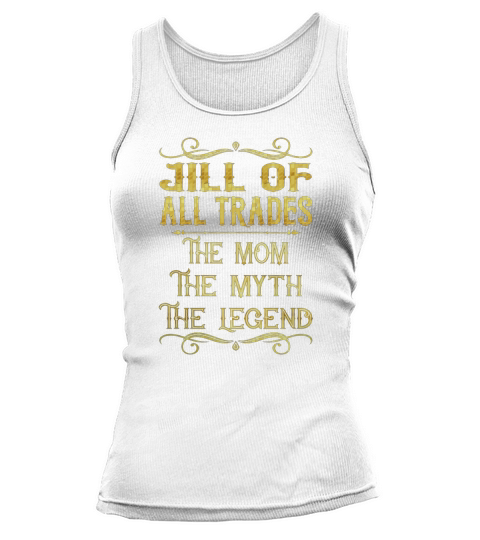 Jill Of All Trades The Mom The Myth The Legend Job Shirts Tank top Woman