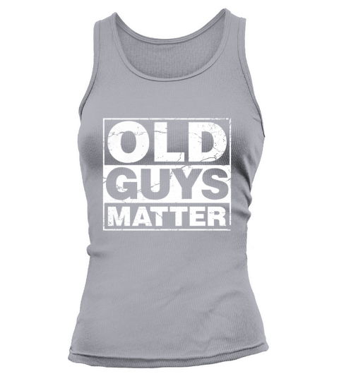 Mens Old Guys Matter Gift idea t-shirt for 50, 60 or 70 yr old Tank top Woman