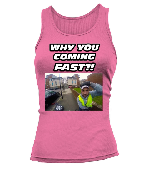 WHY YOU COMING FAST T-SHIRT - FUNNY, MEME Tank top Woman