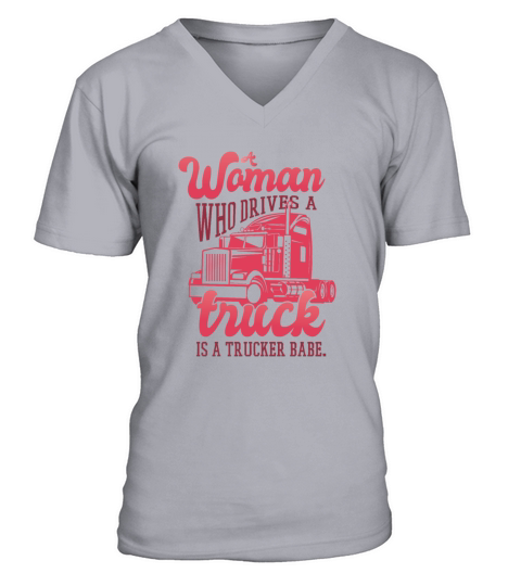 A woman who drives a truck is a trucker babe A wom V-Neck T-shirt