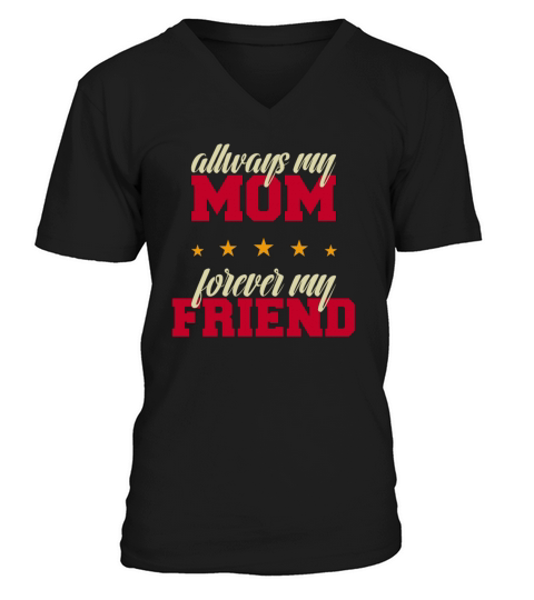 allways my mom forever my friend V-Neck T-shirt