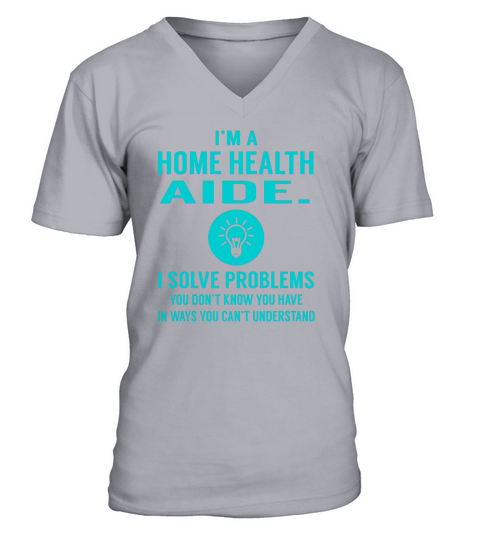 Home Health Aide. I Solve Problem Job Title Shirts V-Neck T-shirt