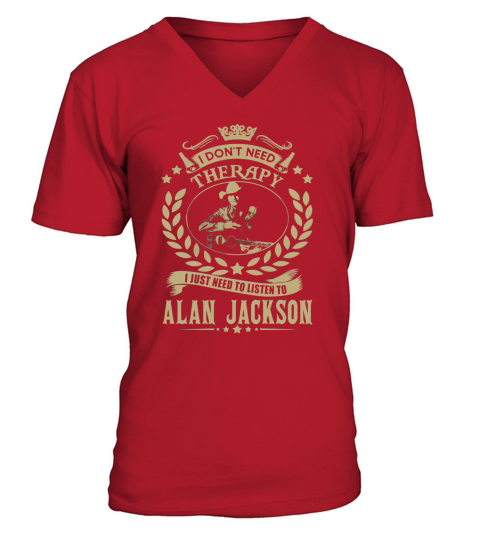 i Dont Need Therapy I just need Listen To Alan Jackson TShirt V-Neck T-shirt