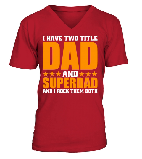 I HAVE TWO TITLE DAD AND SUPERDAD AND I ROCK THEM V-Neck T-shirt