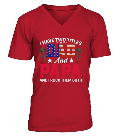 I Have Two Titles Dad and Papa And I Rock Them Both V-Neck T-shirt