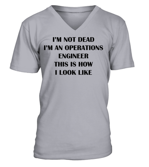 Im not dead im a operations Engineer this is how V-Neck T-shirt