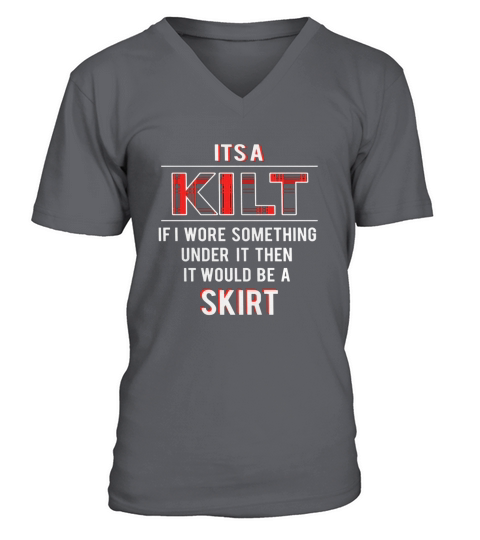 Its A Kilt - Funny Scottish Renaissance Shirt V-Neck T-shirt