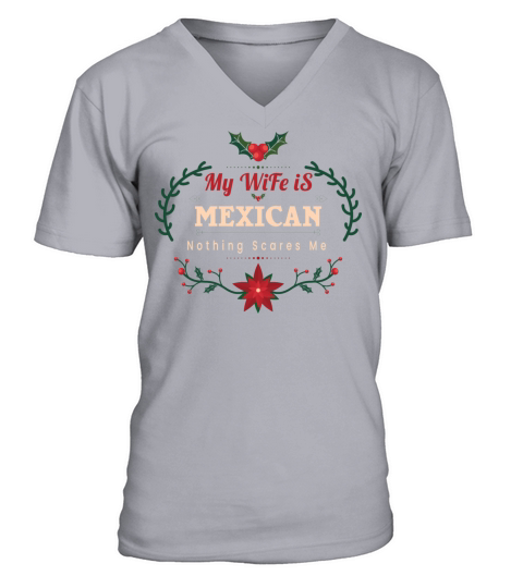 My Wife is Mexican Nothing Scares Me V-Neck T-shirt