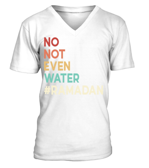 No Not Even Water Ramadan V-Neck T-shirt