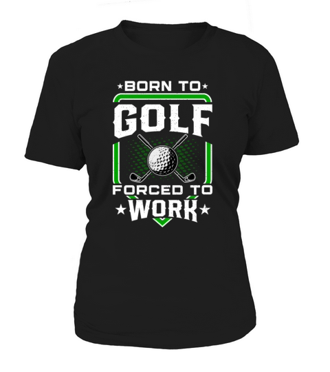 Born to Golf Forced to Work Funny Golfer Golfing Women's T-Shirt