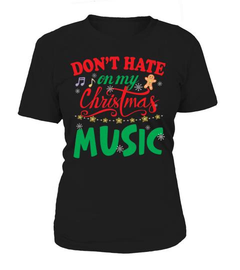 Dont Hate On My Christmas Music Funny Sarcasm Women's T-Shirt