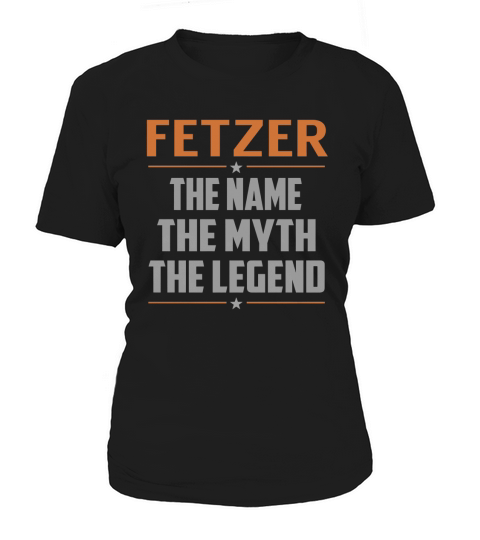 FETZER The Name The Myth The Legend Name Shirts Women's T-Shirt
