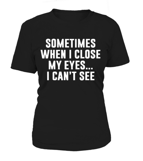 I CAN T SEE Women's T-Shirt