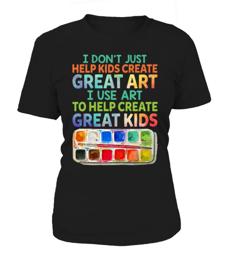 I Dont Just Help Kids Create Great Art I Use Art Women's T-Shirt