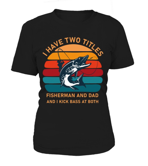 I Have Two Titles Fisherman Dad Bass Fishing Women's T-Shirt