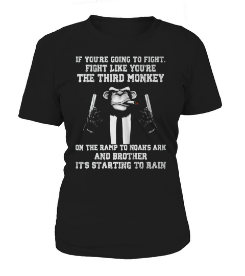 If Youre Going To Fight Like Youre The Third Monkey shirt Women's T-Shirt