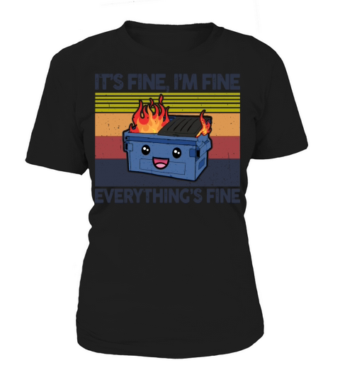 Its Fine Im Fine Everythings Fine Lil Dumpster Women's T-Shirt