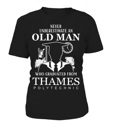Never underestimate an old man who graduated from Thames Polytechnic Women's T-Shirt