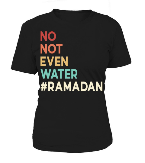 No Not Even Water Ramadan Women's T-Shirt