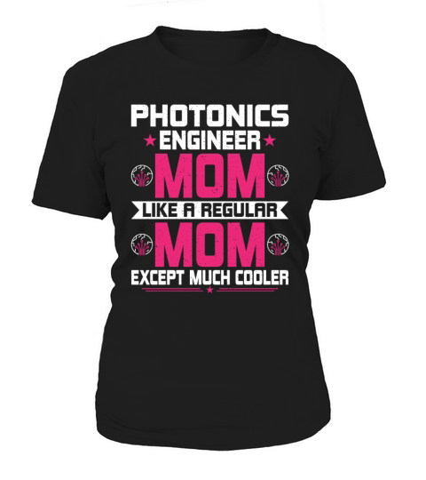 Photonics Engineering Mom Funny Photonics Engineer Women's T-Shirt