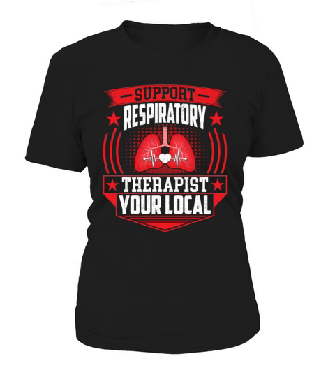 Support Your Local Respiratory Therapist - RT Women's T-Shirt
