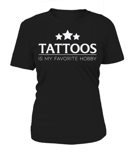 Tattoos Is My Favorite Hobby Tattoos Quote Women's T-Shirt