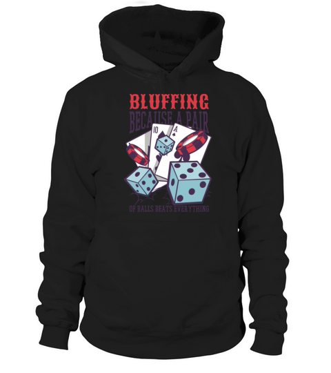 Bluffing Because A Pair Of Balls Beats Everythingb Hoodie Unisex