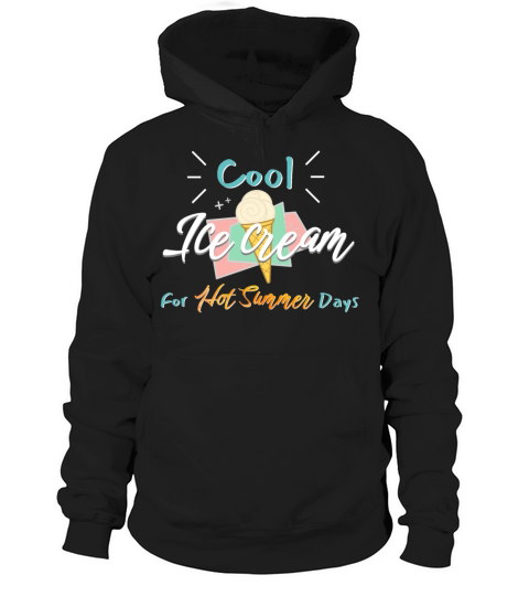 Cool Ice Cream For Hot Summer Days Hoodie Unisex