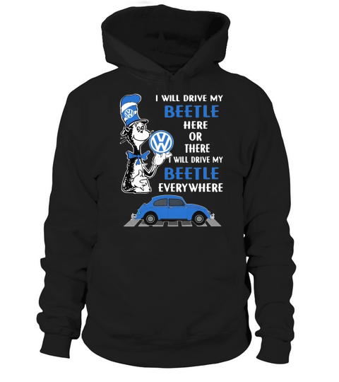 Dr. Seuss i will drive my Beetle here or there i will drive my shirt Hoodie Unisex