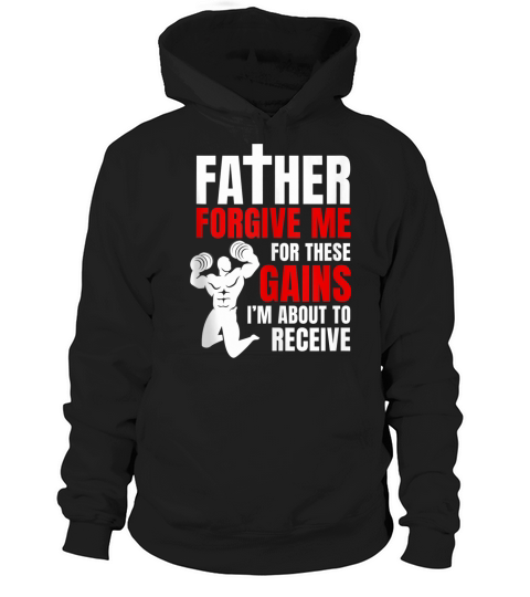 Father Forgive Me For These Gains i’m about to receive Hoodie Unisex