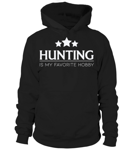 Hunting Is My Favorite Hobby Hunting Quote Hoodie Unisex
