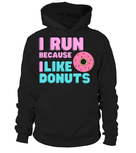 I Run Because I Like Donuts Hoodie Unisex