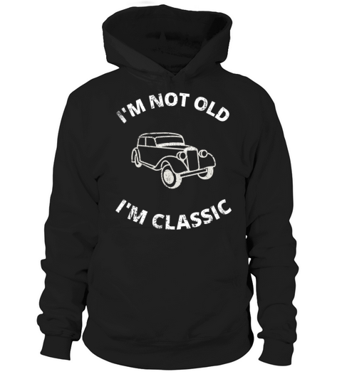 Im Not Old Im Classic Hoodie Unisex