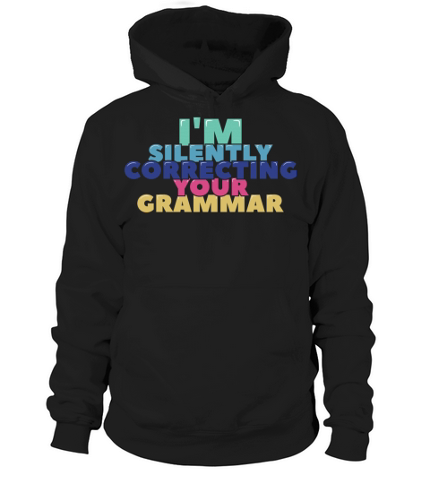 Im Silently Correcting Your Grammar Hoodie Unisex