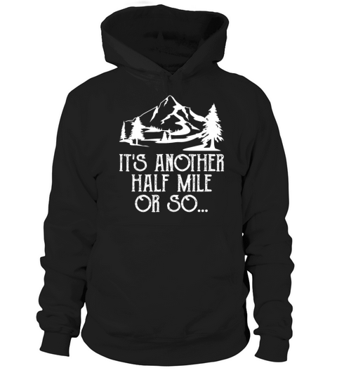 Its Another Half Mile Or So Funny Hiking Sarcasm Hoodie Unisex