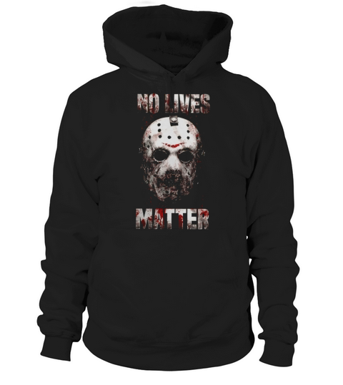 Jason Voorhees No Lives Matter Hoodie Unisex