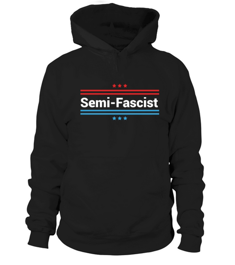 Semi-Fascist Funny Political Humor Quotes Hoodie Unisex
