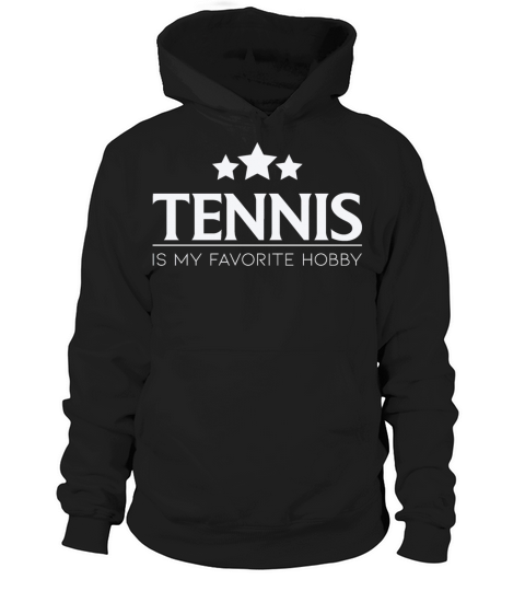 Tennis Is My Favorite Hobby Tennis Quote Hoodie Unisex