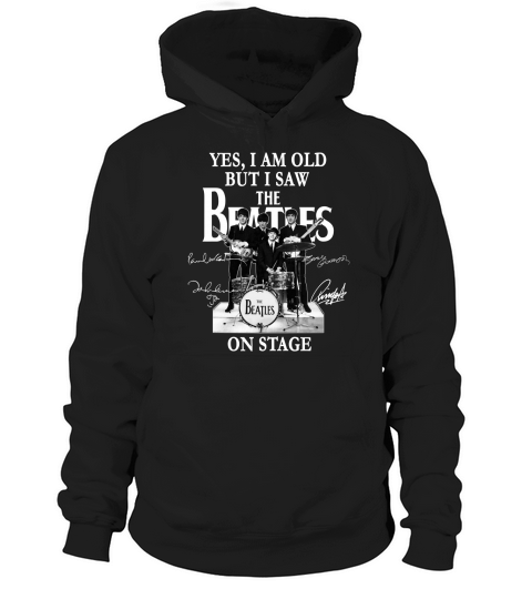 Yes I Am Old But I Saw The Beatles On Stage All Autographed Hoodie Unisex