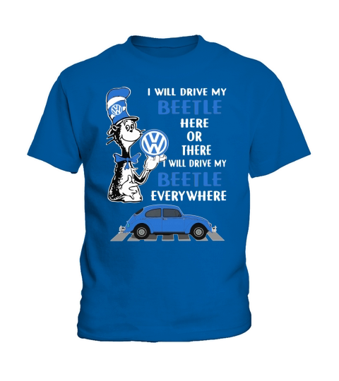 Dr. Seuss i will drive my Beetle here or there i will drive my shirt Kids T-Shirt