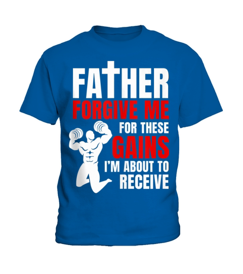 Father Forgive Me For These Gains i’m about to receive Kids T-Shirt