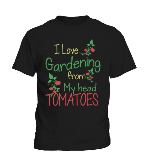 I Love Gardening From My Head Tomatoes Shirt Kids T-Shirt