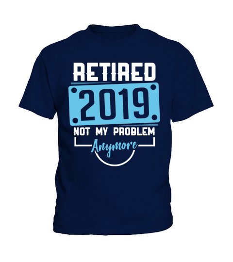 Retired 2019 not my problem anymore Kids T-Shirt