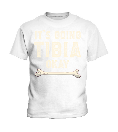 Science Doctor Puns Joke Its Going Tibia Okay Kids T-Shirt