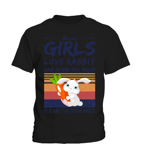 Some Girls Love Rabbit And Drink Too Much Vintage Kids T-Shirt