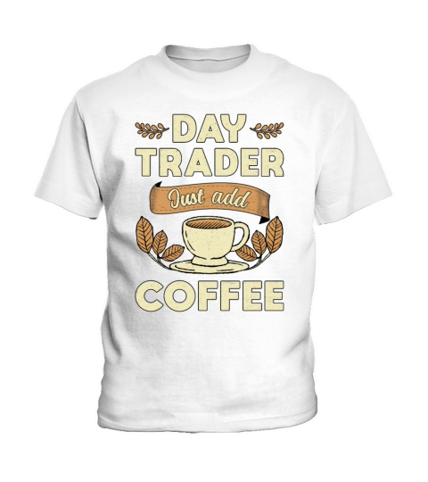 Stock Market Daytrader Just Add Coffee Trader Kids T-Shirt