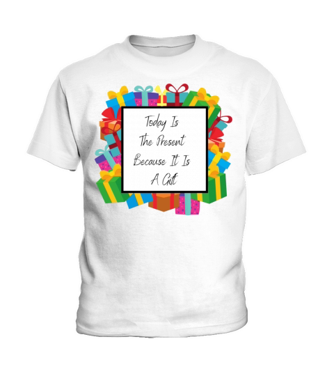 Today Is The Present Because It Is A Gift Kids T-Shirt